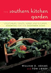 The Southern Kitchen Garden : Vegetables, Fruits, Herbs and Flowers Essential for the Southern Cook cover image