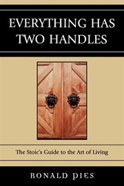 Everything has two handles : the stoic's guide to the art of living cover image