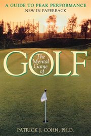 The Mental Game of Golf : A Guide to Peak Performance cover image