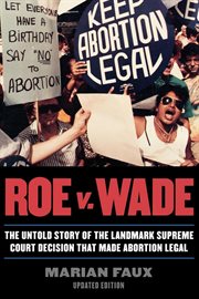 Roe v. Wade : The Untold Story of the Landmark Supreme Court Decision that Made Abortion Legal cover image