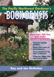 The Pacific Northwest Gardener's Book of Lists cover image