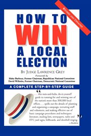 How to Win a Local Election : A Complete Step-By-Step Guide cover image