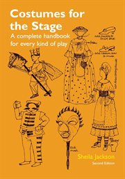 Costumes for the Stage : A Complete Handbook for Every Kind of Play cover image