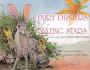 Fairy Dusters and Blazing Stars : Exploring Wildflowers with Children cover image
