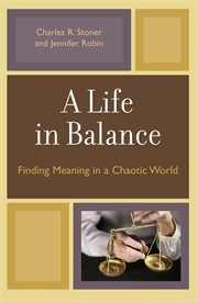 A life in balance : finding meaning in a chaotic world cover image