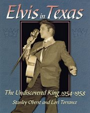 Elvis in Texas : The Undiscovered King 1954-1958 cover image