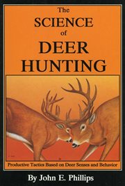 The Science of Deer Hunting : Productive Tactics Based on deer Senses and Behavior Book 2. Deer Hunting Library cover image