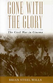 Gone With the Glory : The Civil War in Cinema cover image