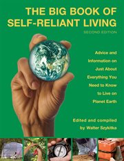 Big Book of Self : Reliant Living. Advice And Information On Just About Everything You Need To Know To Live On Planet Earth cover image
