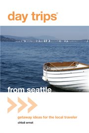 From Seattle : Getaway Ideas For The Local Traveler cover image