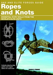 SAS and Elite Forces Guide Ropes and Knots : Essential Rope Skills From The World's Elite Units. SAS cover image