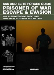 SAS and Elite Forces Guide Prisoner of War Escape & Evasion : How To Survive Behind Enemy Lines From The World's Elite Military Units. SAS cover image