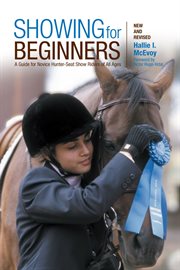 Showing for Beginners, New and Revised : A Guide For Novice Hunter-Seat Show Riders Of All Ages cover image