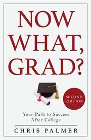 Now What, Grad? : Your Path to Success After College cover image