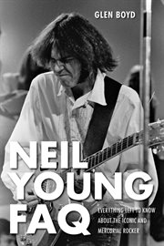 Neil Young FAQ : everything left to know about the iconic and mercurial rocker cover image