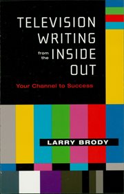 Television writing from the inside out : your channel to success cover image