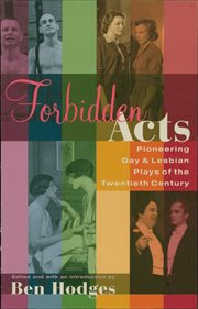Forbidden acts : pioneering gay & lesbian plays of the twentieth century cover image