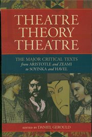 Theatre, theory, theatre : the major critical texts from Aristotle and Zeami to Soyinka and Havel cover image
