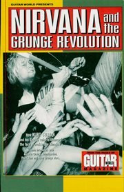 Guitar world presents Nirvana and the grunge revolution : the Seattle sound : the story of how Kurt Cobain and his Seattle cohorts changed the face of rock in the nineties cover image