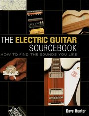 The electric guitar sourcebook : how to find the sounds you like cover image