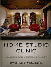 Home studio clinic : a musician's guide to professional recording cover image
