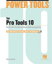 Power tools for Pro Tools 10 : master Avid's pro audio and music production application cover image