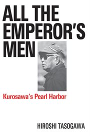 All the emperor's men : Kurosawa's Pearl Harbor cover image