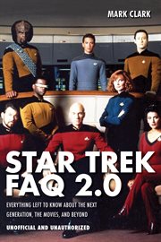 Star trek FAQ 2.0 : everything left to know about Next generation, the movies, and beyond cover image