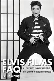 Elvis films FAQ : all that's left to know about the king of rock 'n' roll in Hollywood cover image