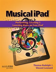Musical iPad® : performing, creating, and learning music on your iPad® cover image