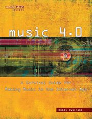 Music 4.0 : a survival guide for making music in the Internet age cover image