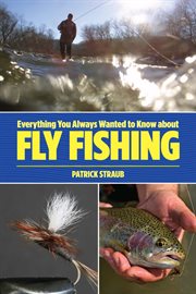 Everything You Always Wanted to Know about Fly Fishing cover image