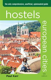 European Cities : The Only Comprehensive, Unofficial, Opinionated Guide. Hostels cover image