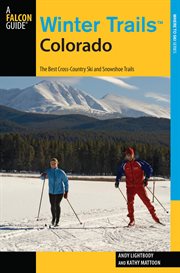 Winter Trails™ Colorado : The Best Cross-Country Ski and Snowshoe Trails. Winter Trails cover image