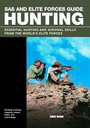 SAS and Elite Forces Guide Hunting : Essential Hunting and Survival Skills from the World's Elite Forces. SAS cover image