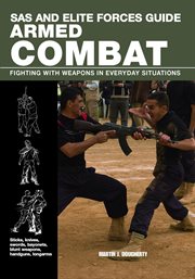 SAS and Elite Forces Guide Armed Combat : Fighting With Weapons in Everyday Situations. SAS cover image