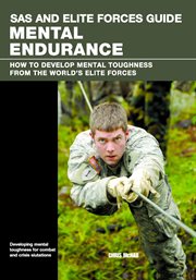 SAS and Elite Forces Guide Mental Endurance : How to Develop Mental Toughness from the World's Elite Forces. SAS cover image