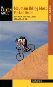 Mountain Biking Moab Pocket Guide : More than 40 of the Area's Greatest Off-Road Bicycle Rides. Regional Mountain Biking cover image