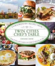 Twin Cities : Extraordinary Recipes from the City of Lakes to the Capital City cover image