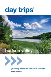 Day trips Hudson Valley : getaway ideas for the local traveler cover image