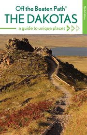 The Dakotas : A Guide to Unique Places. Off the Beaten Path cover image