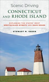 Scenic Driving Connecticut and Rhode Island : Exploring the States' Most Spectacular Byways and Back Roads. Scenic Driving cover image