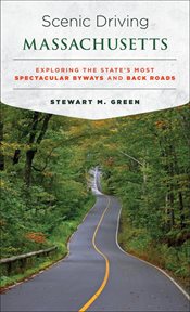Scenic Driving Massachusetts : Exploring the State's Most Spectacular Byways and Back Roads. Scenic Driving cover image