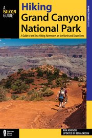 Hiking Grand Canyon National Park : A Guide to the Best Hiking Adventures on the North and South Rims cover image