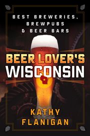 Wisconsin : Best Breweries, Brewpubs and Beer Bars cover image