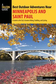 Best Outdoor Adventures Near Minneapolis and Saint Paul : A Guide to the City's Greatest Hiking, Paddling, and Cycling. Best Adventures Near cover image