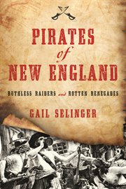 Pirates of New England : Ruthless Raiders and Rotten Renegades cover image