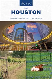 Day trips® from Houston : getaway ideas for the local traveler cover image