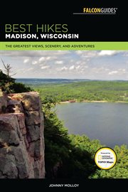 Best hikes Madison, Wisconsin : the greatest views, scenery, and adventures cover image
