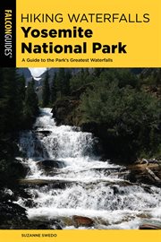 Hiking Waterfalls Yosemite National Park : A Guide to the Park's Greatest Waterfalls. Hiking Waterfalls cover image